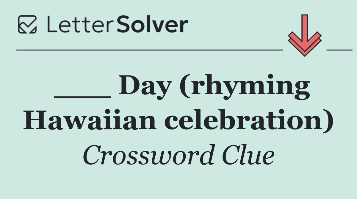 ___ Day (rhyming Hawaiian celebration)