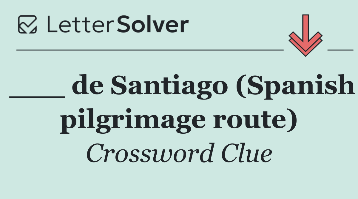 ___ de Santiago (Spanish pilgrimage route)