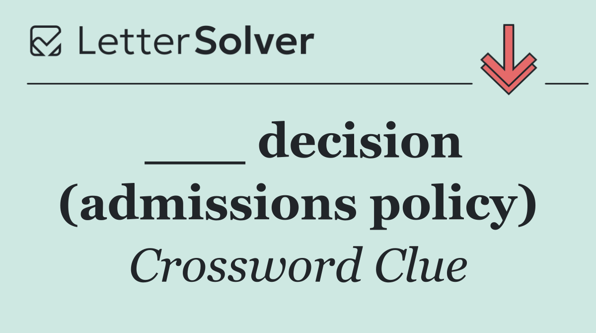 ___ decision (admissions policy)