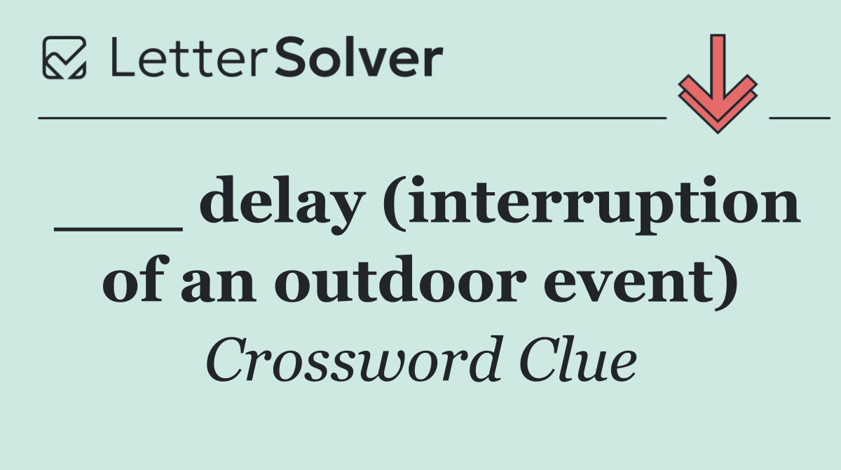 ___ delay (interruption of an outdoor event)