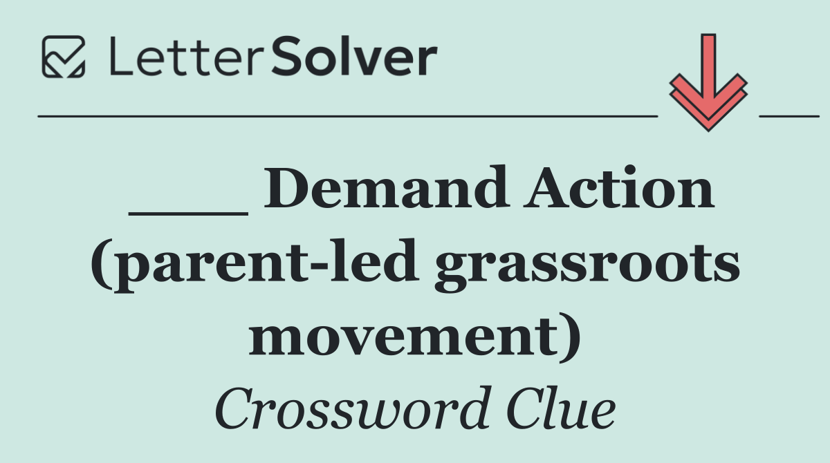 ___ Demand Action (parent led grassroots movement)