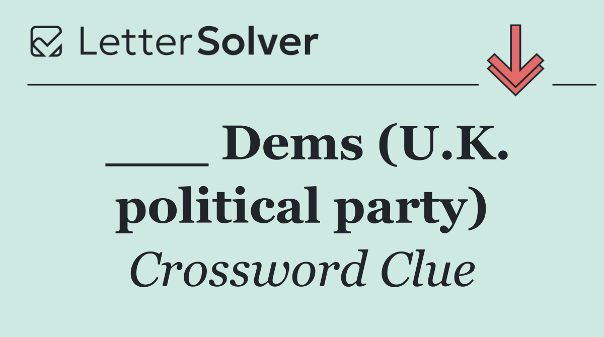 ___ Dems (U.K. political party)