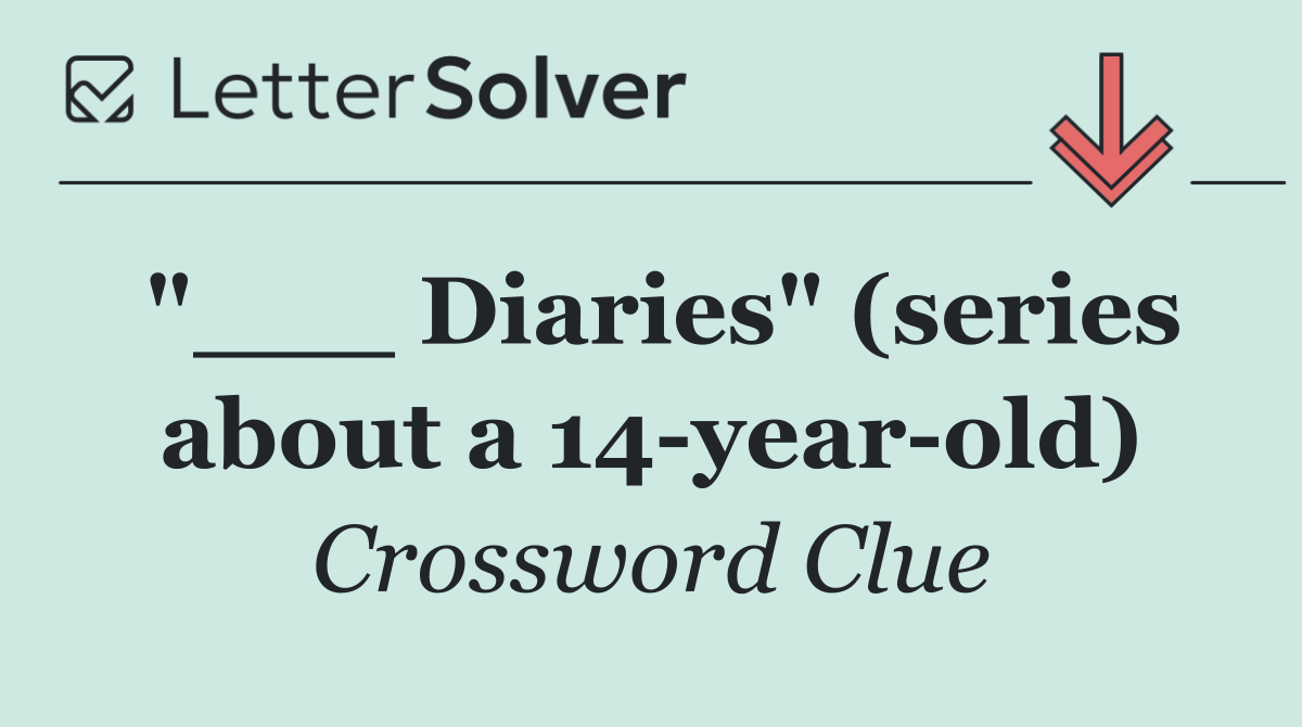 "___ Diaries" (series about a 14 year old)