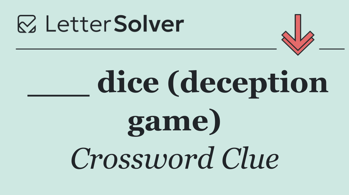 ___ dice (deception game)