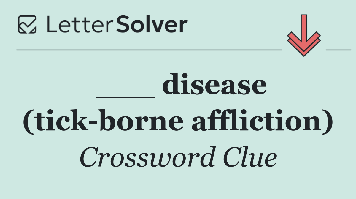 ___ disease (tick borne affliction)