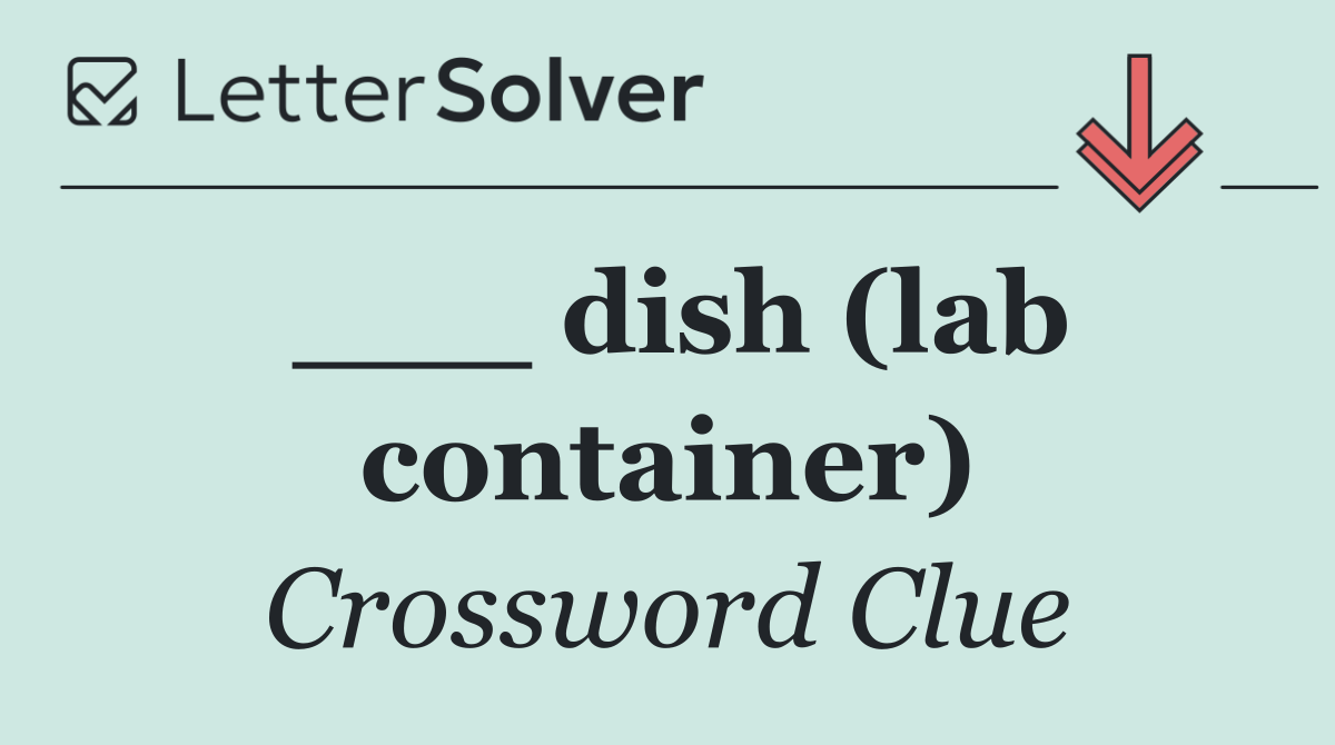 ___ dish (lab container)