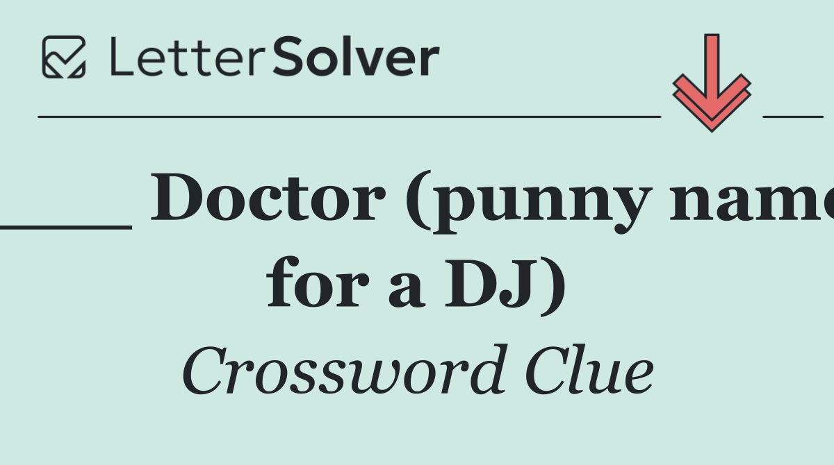 ___ Doctor (punny name for a DJ)