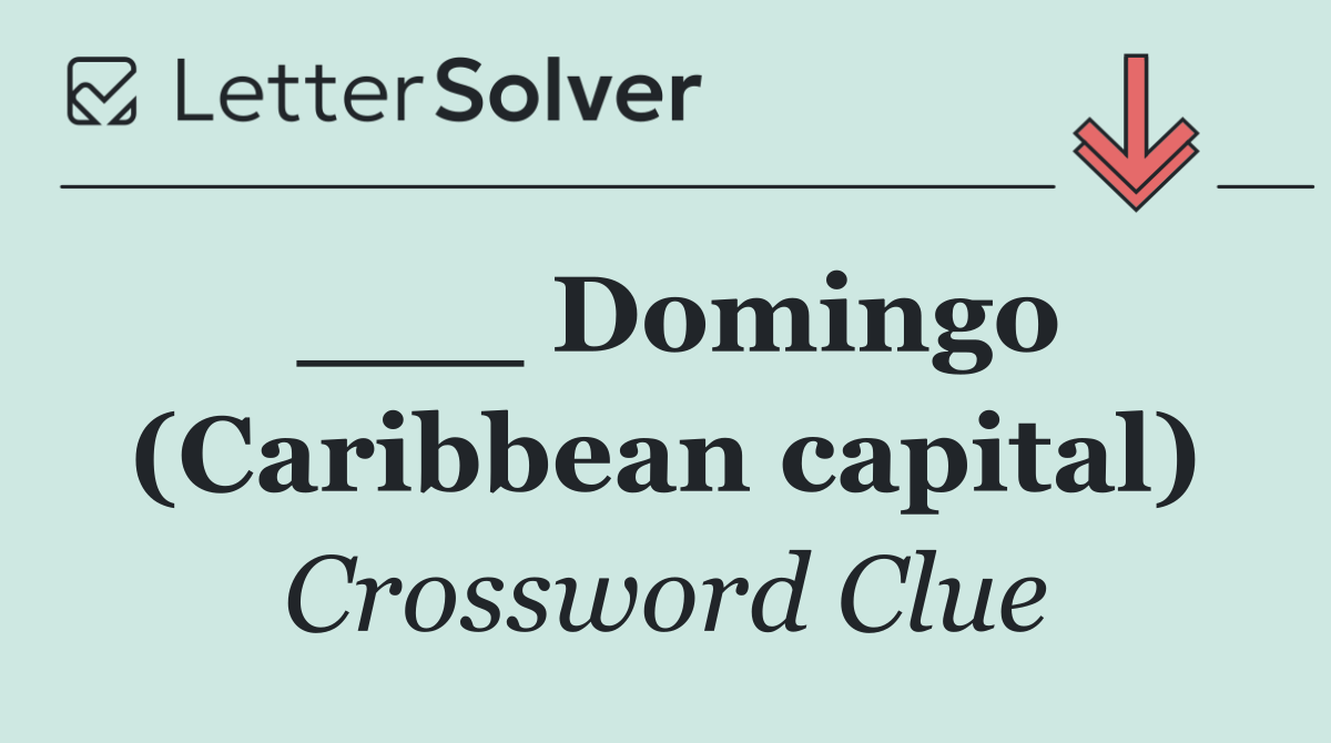 ___ Domingo (Caribbean capital)