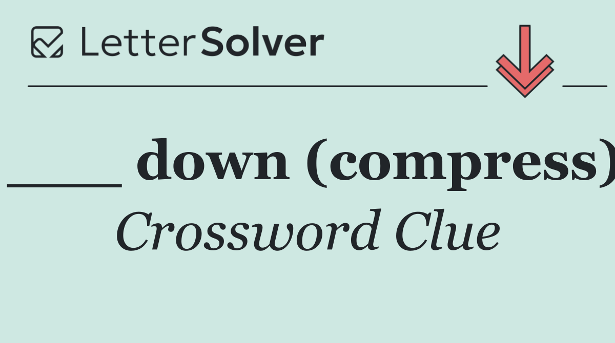 ___ down (compress)