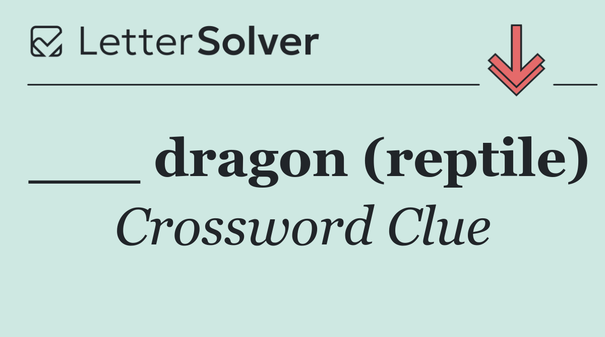 ___ dragon (reptile)