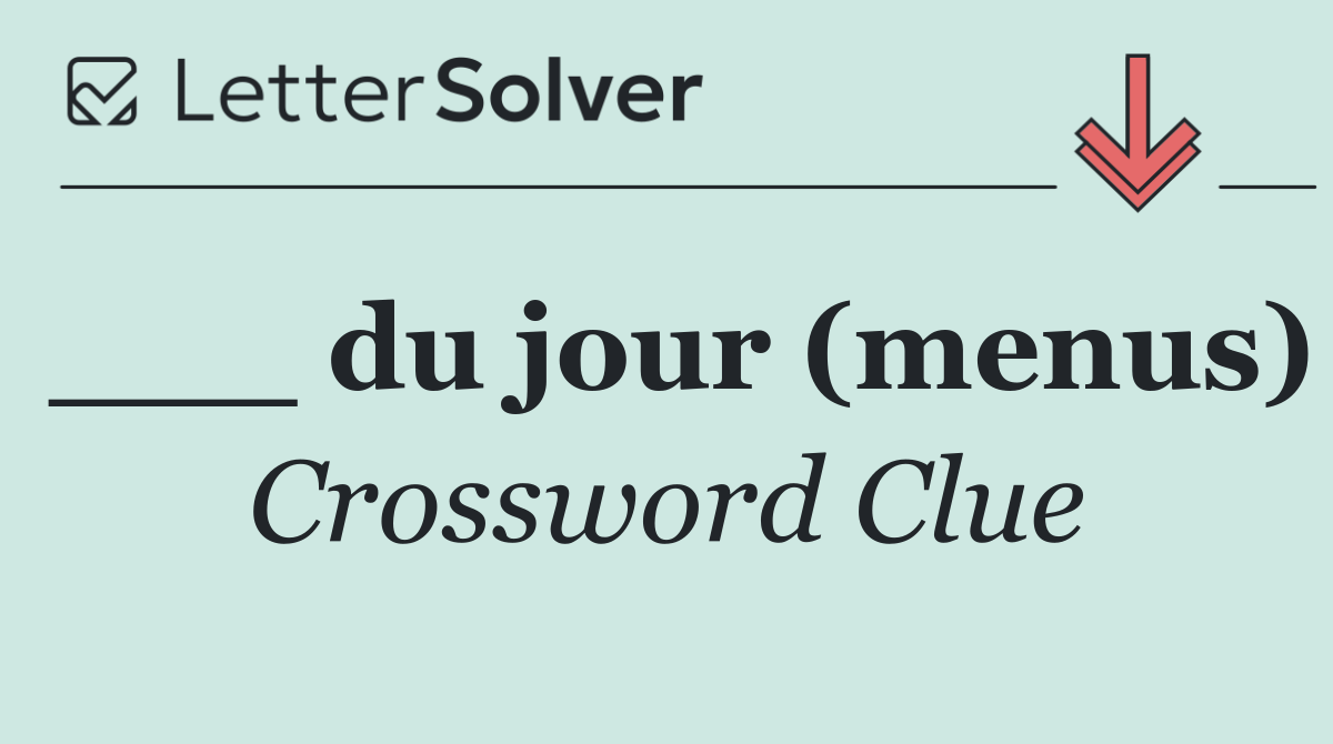 ___ du jour (menus)