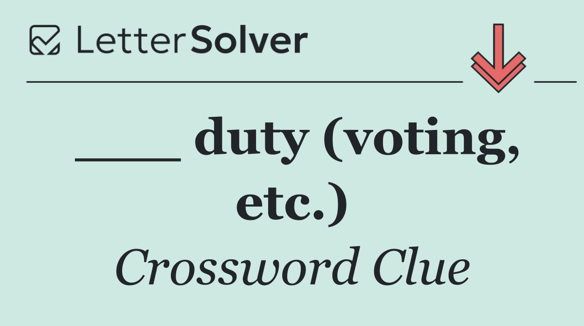 ___ duty (voting, etc.)