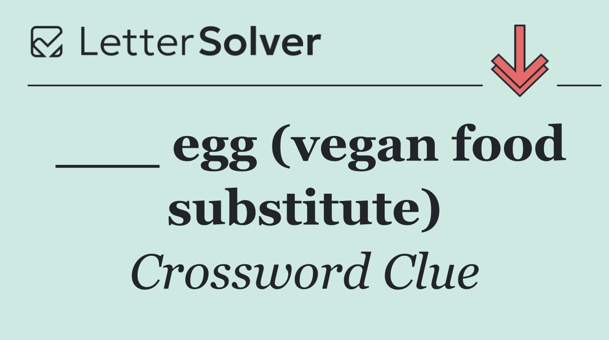 ___ egg (vegan food substitute)