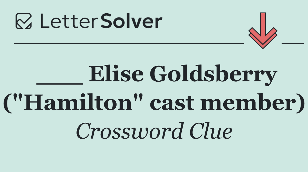 ___ Elise Goldsberry ("Hamilton" cast member)