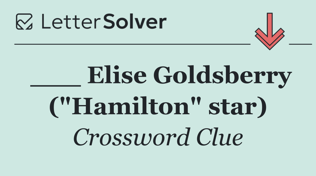 ___ Elise Goldsberry ("Hamilton" star)