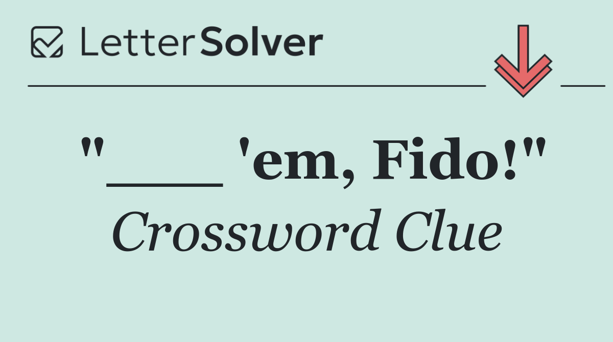 "___ 'em, Fido!"
