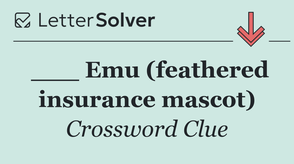 ___ Emu (feathered insurance mascot)
