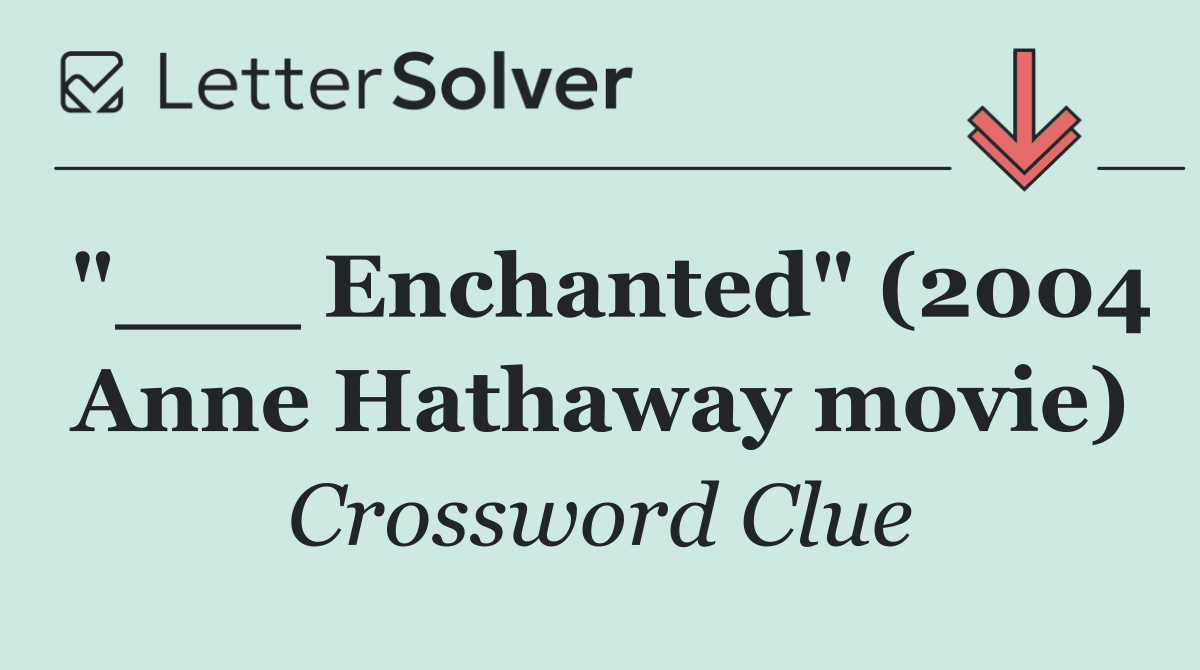 "___ Enchanted" (2004 Anne Hathaway movie)