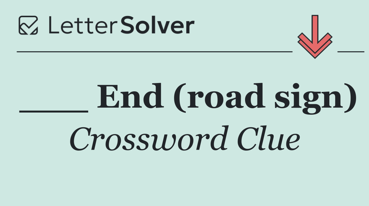 ___ End (road sign)