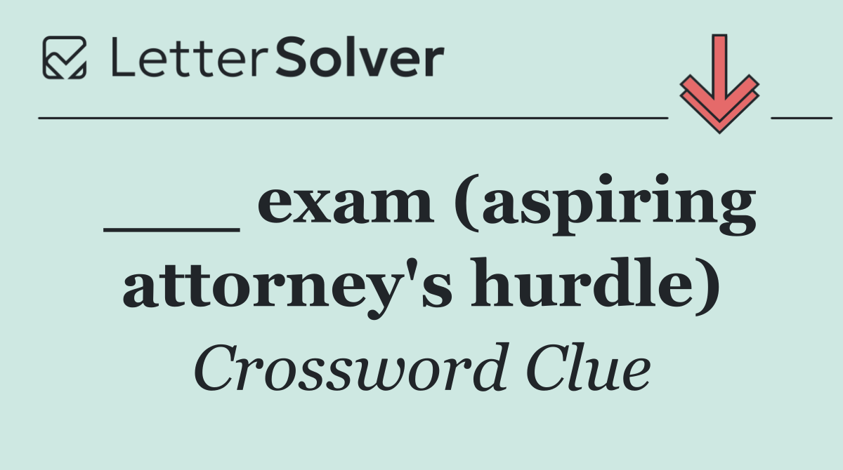 ___ exam (aspiring attorney's hurdle)
