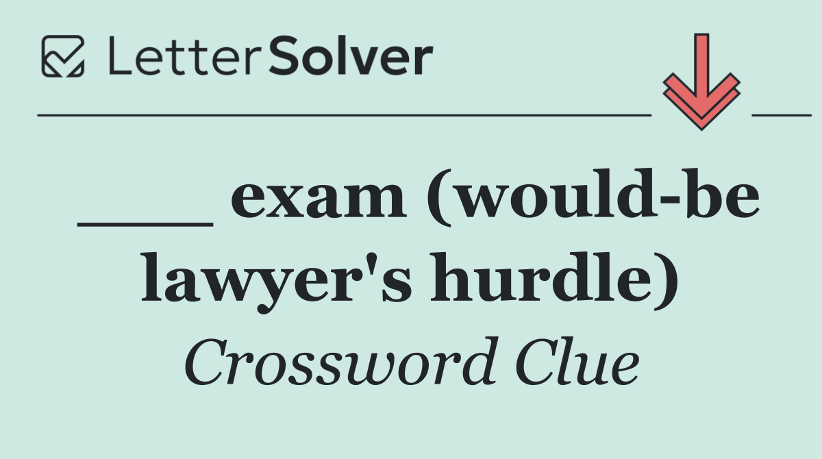 ___ exam (would be lawyer's hurdle)