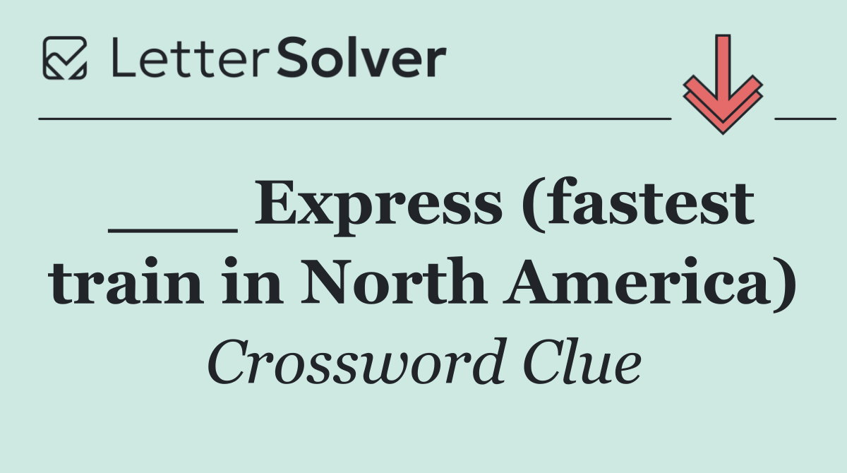 ___ Express (fastest train in North America)