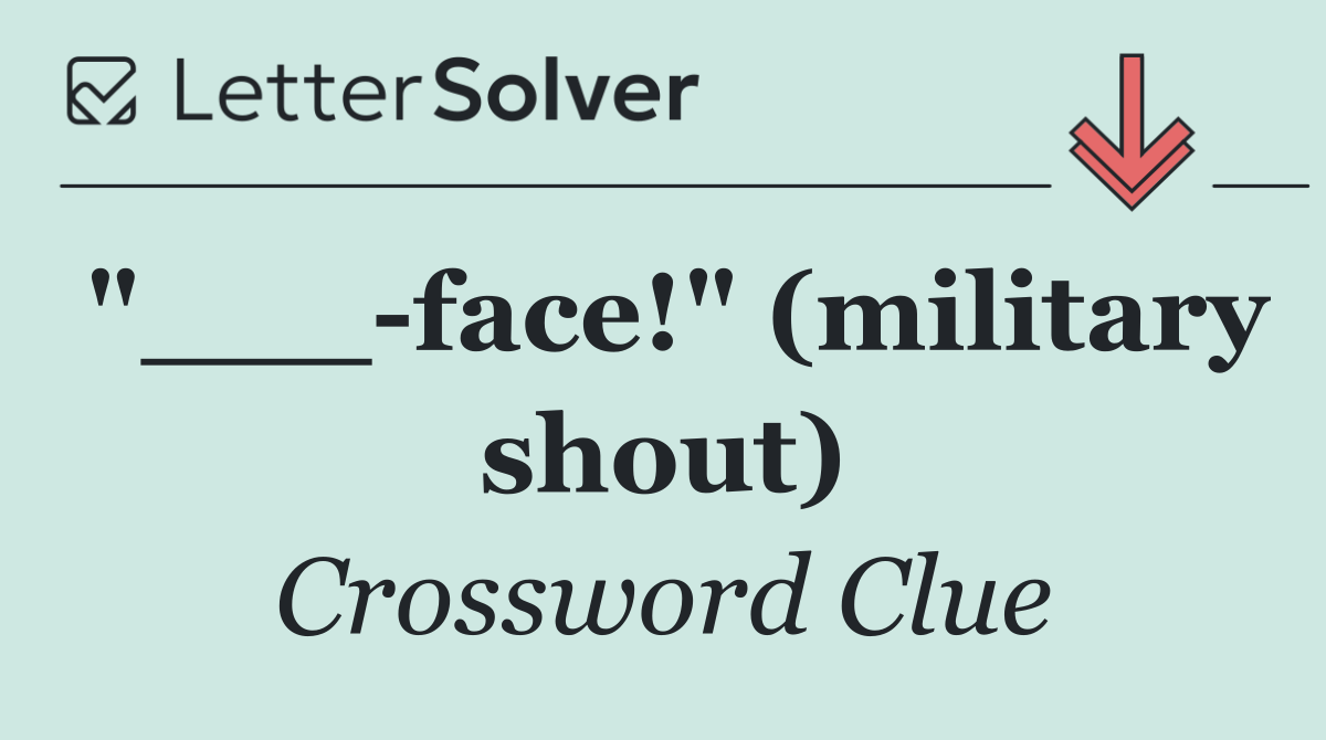 "___ face!" (military shout)