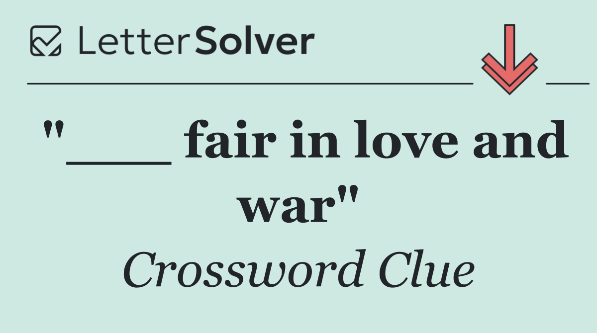 "___ fair in love and war"