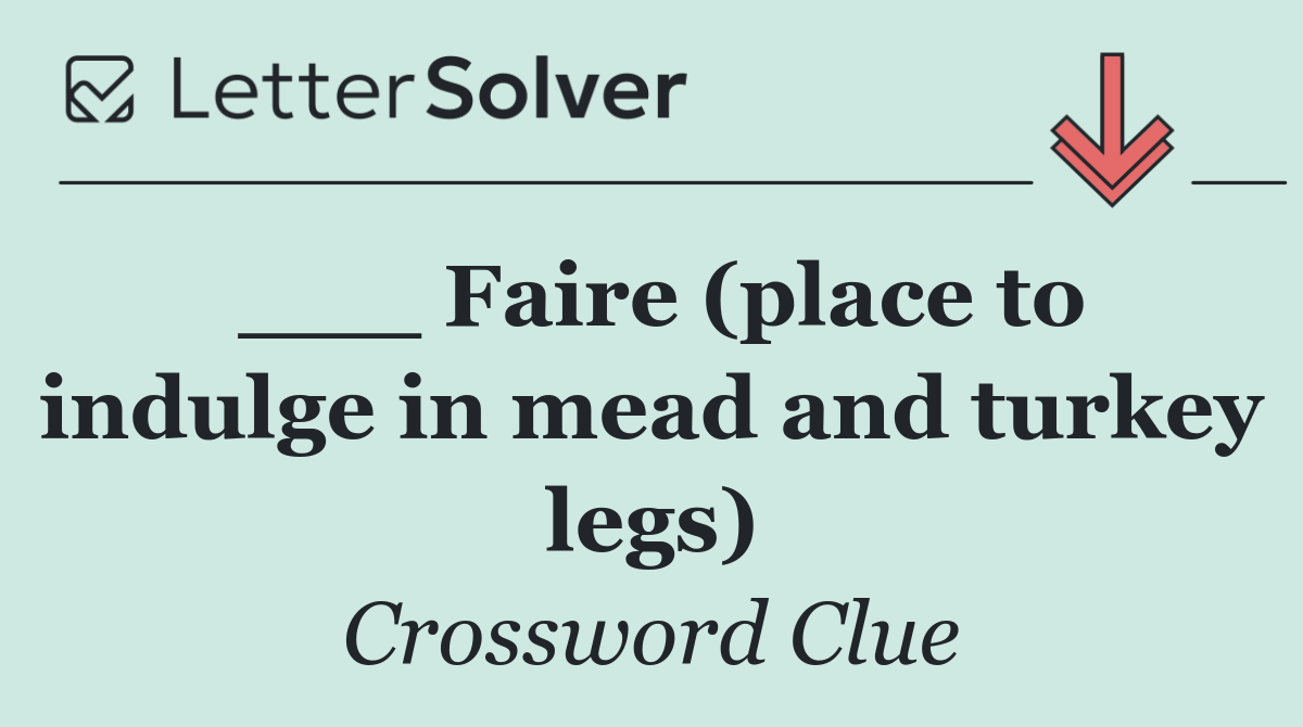 ___ Faire (place to indulge in mead and turkey legs)