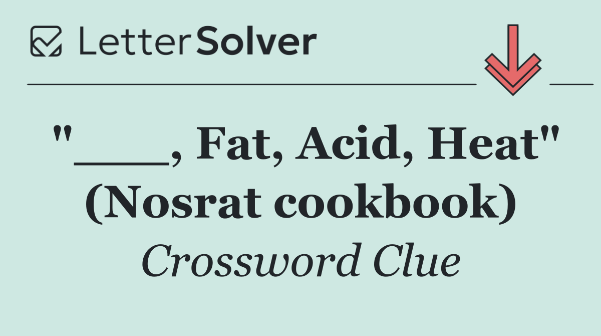 "___, Fat, Acid, Heat" (Nosrat cookbook)