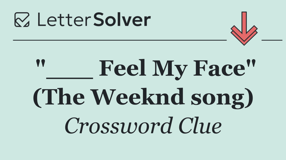 "___ Feel My Face" (The Weeknd song)