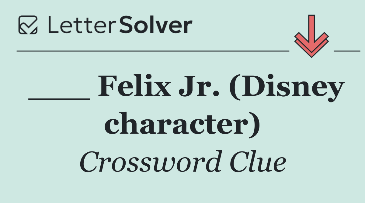 ___ Felix Jr. (Disney character)