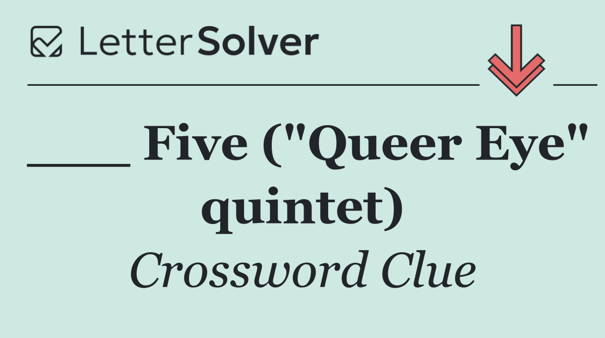 ___ Five ("Queer Eye" quintet)