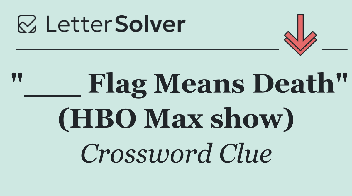 "___ Flag Means Death" (HBO Max show)