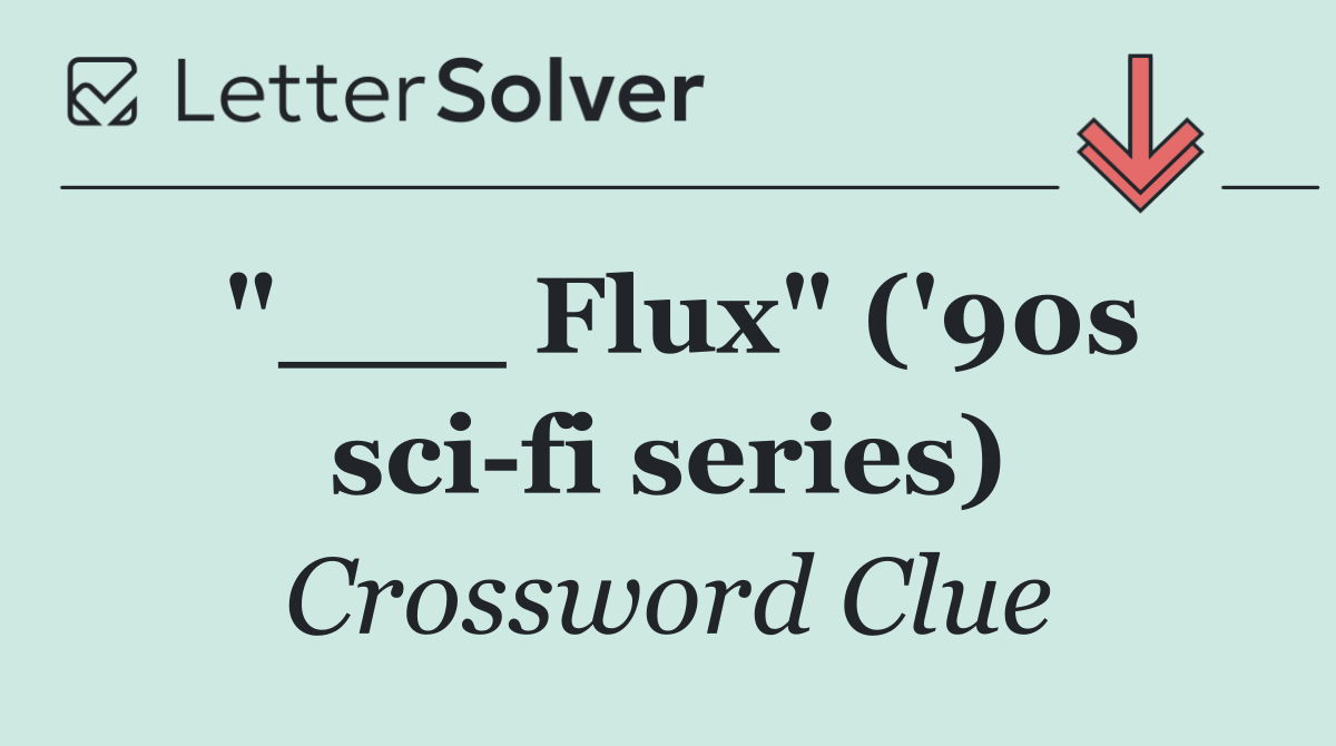 "___ Flux" ('90s sci fi series)