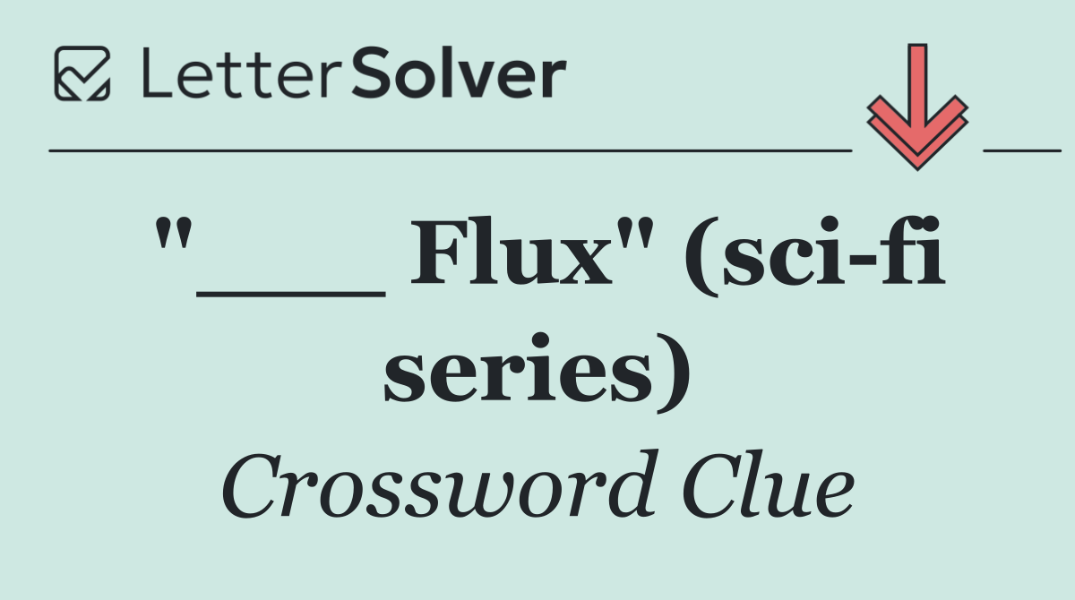 "___ Flux" (sci fi series)