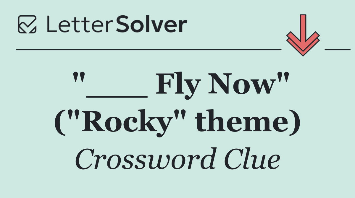 "___ Fly Now" ("Rocky" theme)