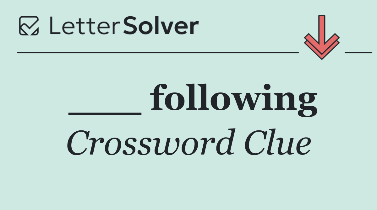 ___ following
