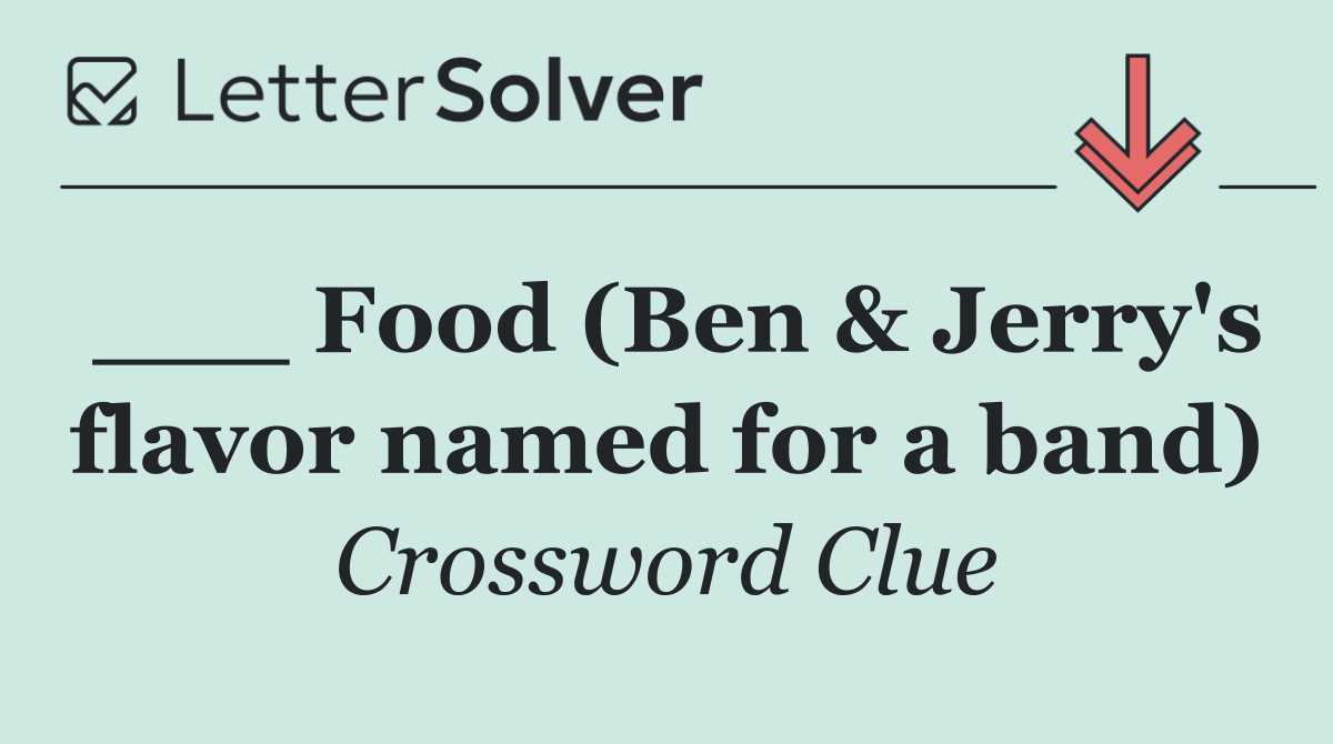 ___ Food (Ben & Jerry's flavor named for a band)