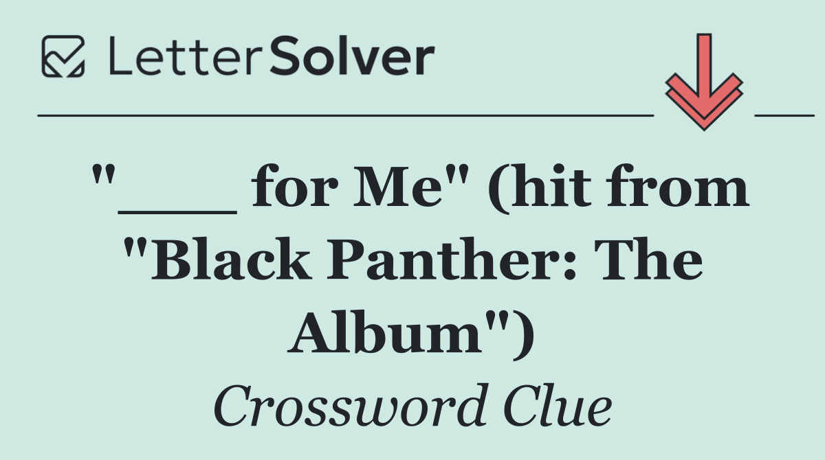 "___ for Me" (hit from "Black Panther: The Album")