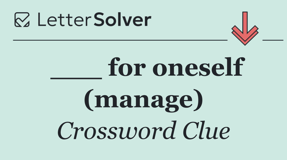 ___ for oneself (manage)