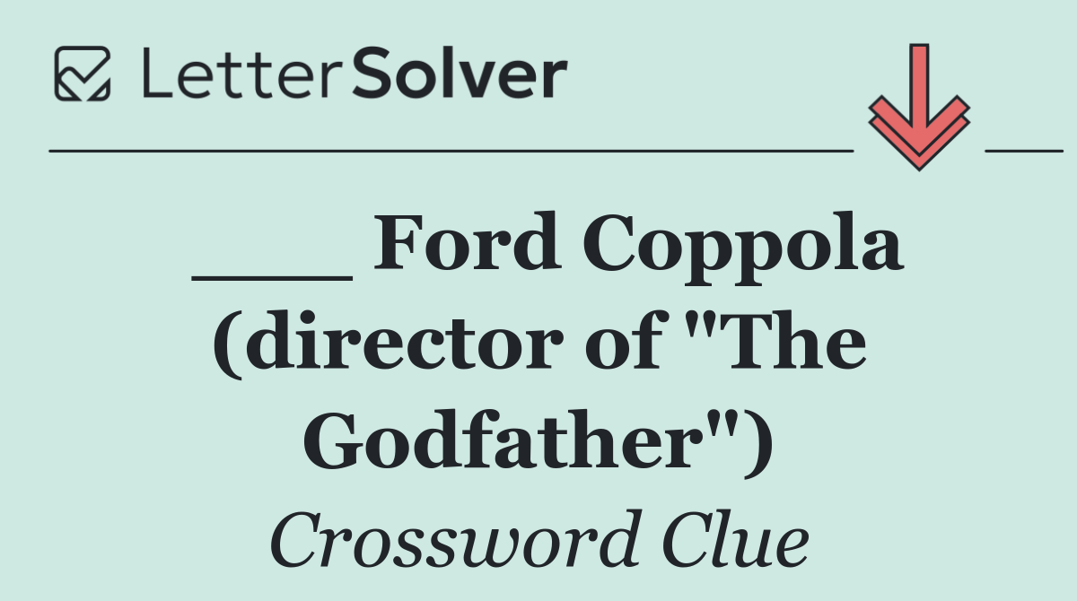 ___ Ford Coppola (director of "The Godfather")