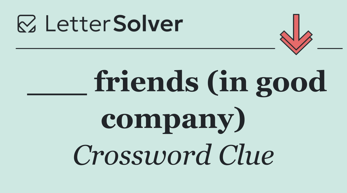 ___ friends (in good company)
