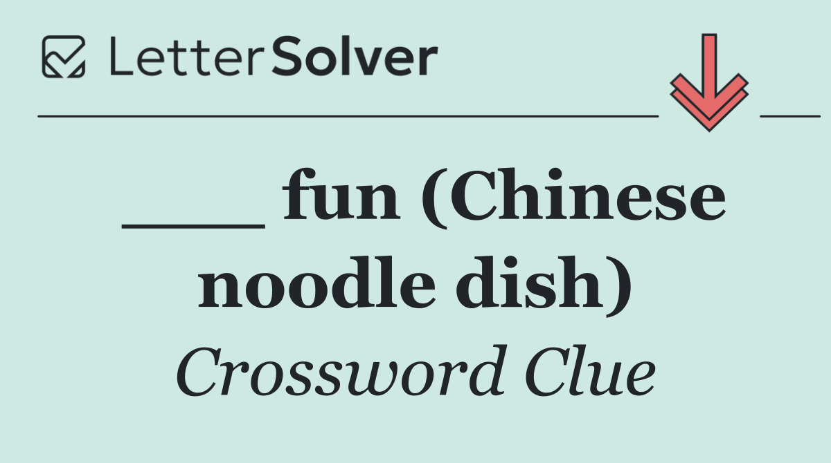 ___ fun (Chinese noodle dish)