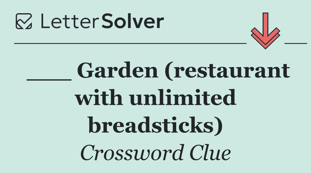 ___ Garden (restaurant with unlimited breadsticks)