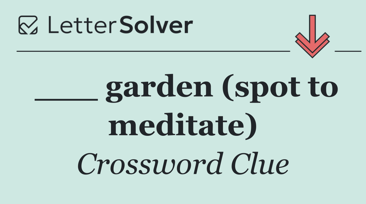 ___ garden (spot to meditate)