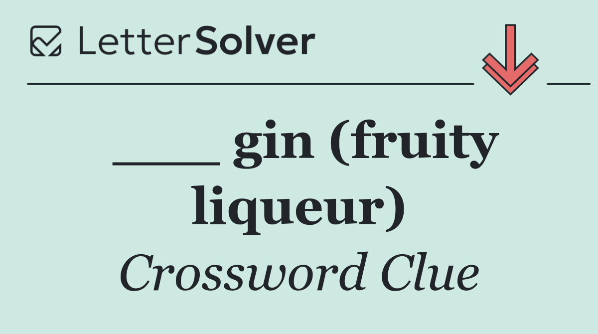 ___ gin (fruity liqueur)
