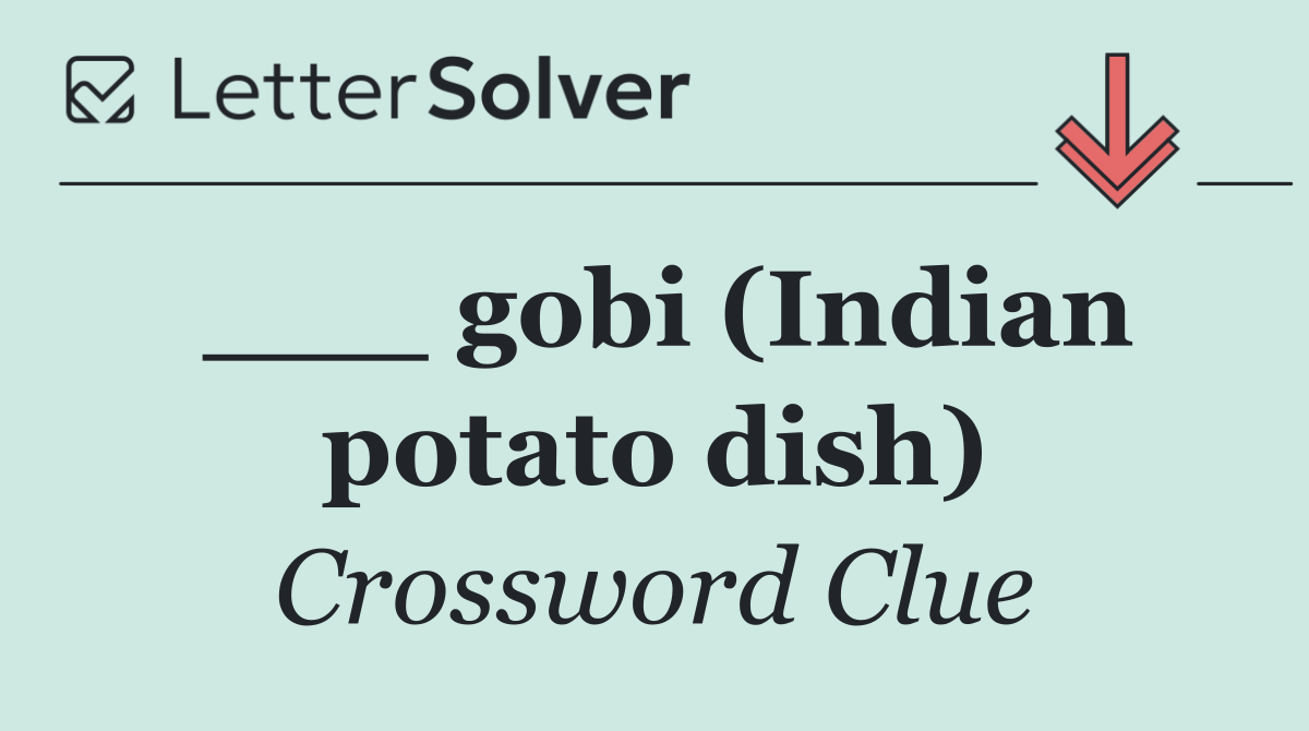___ gobi (Indian potato dish)