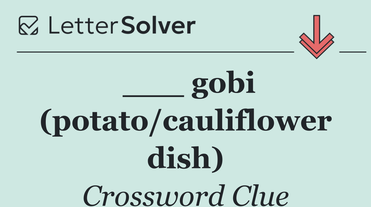 ___ gobi (potato/cauliflower dish)