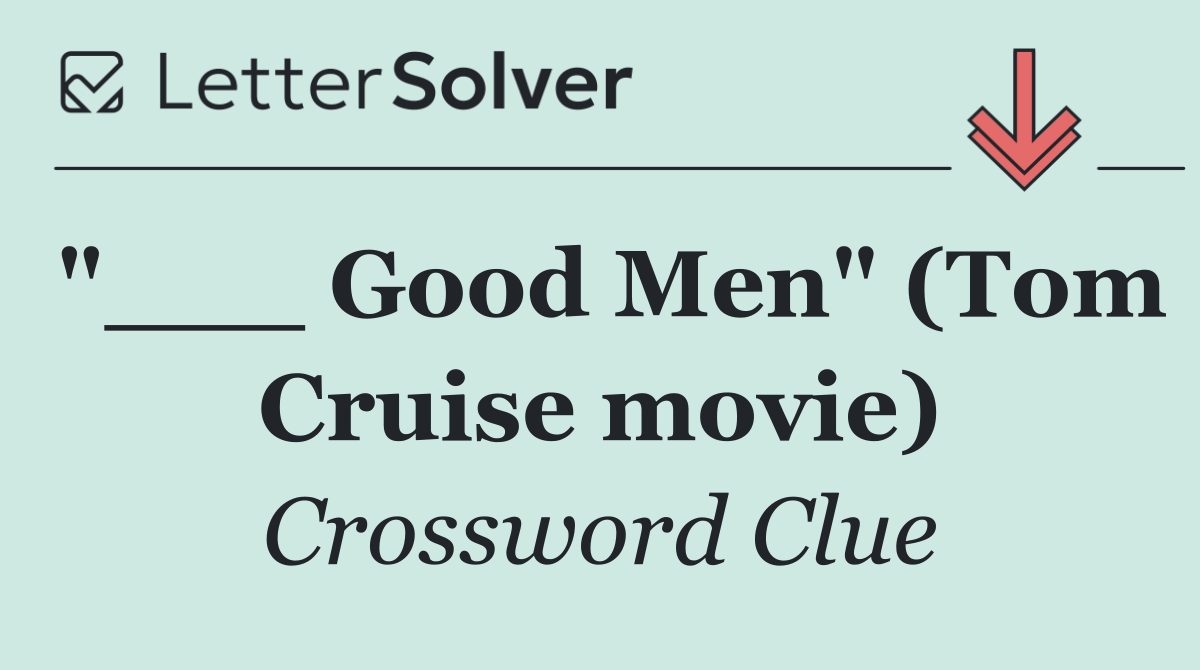 "___ Good Men" (Tom Cruise movie)